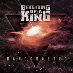 Beheading Of A King : Handcrafted